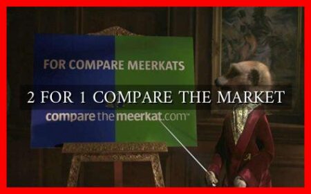 2 FOR 1 COMPARE THE MARKET