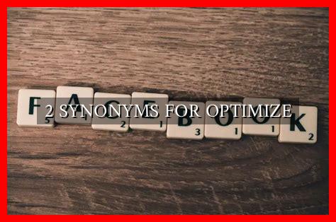 2 SYNONYMS FOR OPTIMIZE - Wadaef