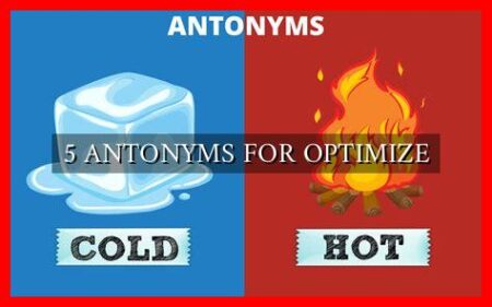 5 ANTONYMS FOR OPTIMIZE