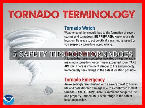 5 SAFETY TIPS FOR TORNADOES 5 SAFETY TIPS FOR TORNADOES
