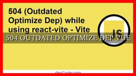 504 OUTDATED OPTIMIZE DEP VUE