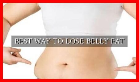 BEST WAY TO LOSE BELLY FAT BEST WAY TO LOSE BELLY FAT