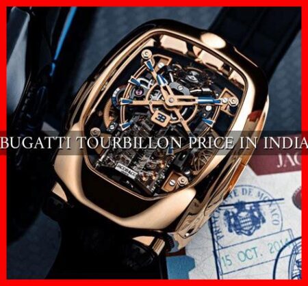 BUGATTI TOURBILLON PRICE IN INDIA BUGATTI TOURBILLON PRICE IN INDIA