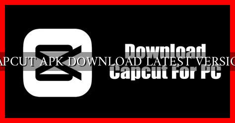 CAPCUT APK DOWNLOAD LATEST VERSION Wadaef