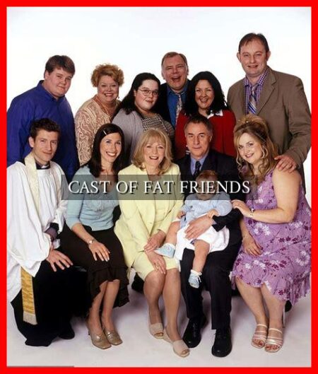 CAST OF FAT FRIENDS CAST OF FAT FRIENDS