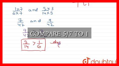 COMPARE 5/7 TO 1 COMPARE 5/7 TO 1