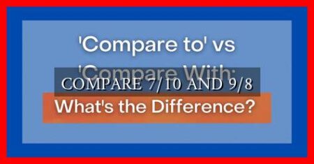COMPARE 7/10 AND 9/8