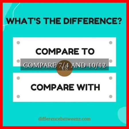 COMPARE 7/4 AND 10/12