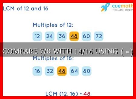 COMPARE 7/8 WITH 14/16 USING ( =)