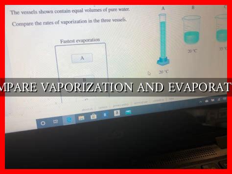 COMPARE VAPORIZATION AND EVAPORATION COMPARE VAPORIZATION AND EVAPORATION