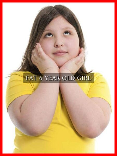 FAT 6 YEAR OLD GIRL