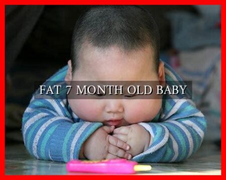 FAT 7 MONTH OLD BABY
