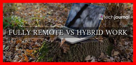FULLY REMOTE VS HYBRID WORK FULLY REMOTE VS HYBRID WORK