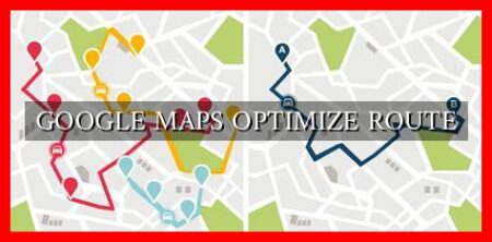 GOOGLE MAPS OPTIMIZE ROUTE