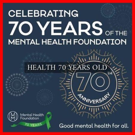 HEALTH 70 YEARS OLD