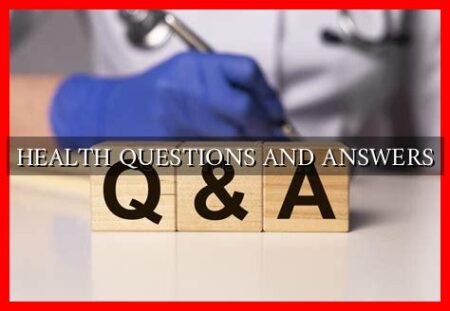 HEALTH QUESTIONS AND ANSWERS HEALTH QUESTIONS AND ANSWERS