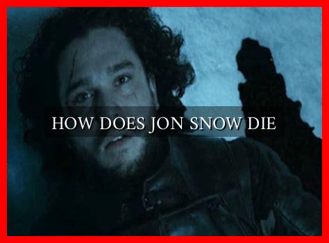 HOW DOES JON SNOW DIE Wadaef HOW DOES JON SNOW DIE 1 