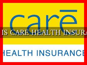 HOW IS CARE HEALTH INSURANCE