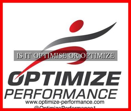 IS IT OPTIMISE OR OPTIMIZE