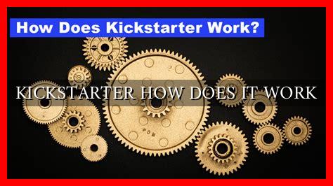 KICKSTARTER HOW DOES IT WORK KICKSTARTER HOW DOES IT WORK