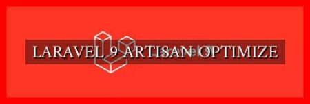 LARAVEL 9 ARTISAN OPTIMIZE LARAVEL 9 ARTISAN OPTIMIZE