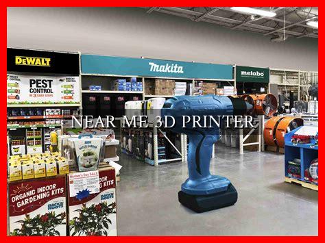 NEAR ME 3D PRINTER NEAR ME 3D PRINTER