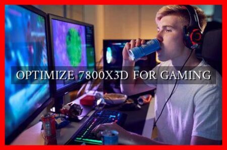 OPTIMIZE 7800X3D FOR GAMING