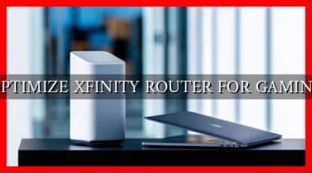 OPTIMIZE XFINITY ROUTER FOR GAMING