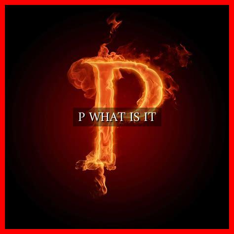 P WHAT IS IT P WHAT IS IT