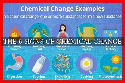 THE 6 SIGNS OF CHEMICAL CHANGE THE 6 SIGNS OF CHEMICAL CHANGE