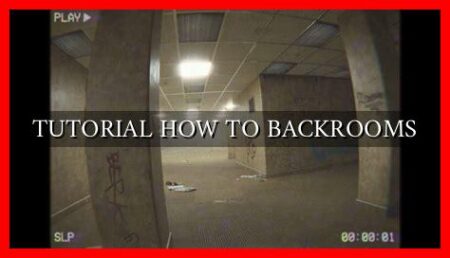 TUTORIAL HOW TO BACKROOMS