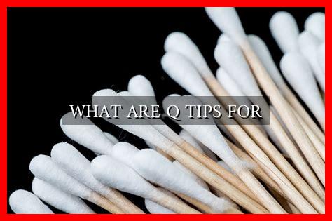 Tips Inq Tips WHAT ARE Q TIPS FOR - Wadaef