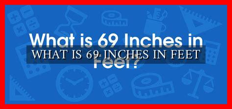 WHAT IS 69 INCHES IN FEET - Wadaef