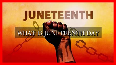WHAT IS JUNETEENTH DAY - Wadaef