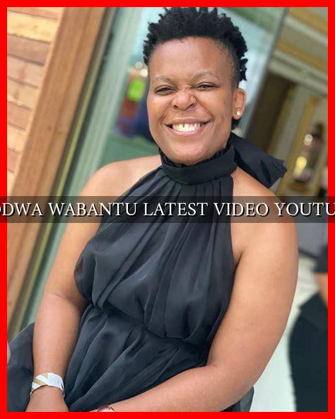 ZODWA WABANTU LATEST VIDEO YOUTUBE - Wadaef