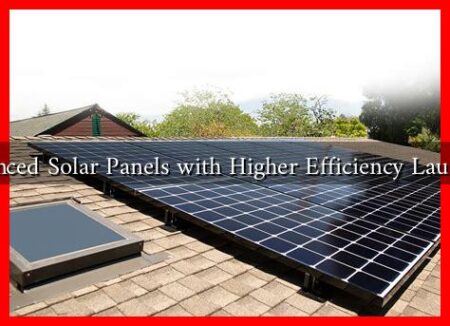 Advanced Solar Panels with Higher Efficiency Launched