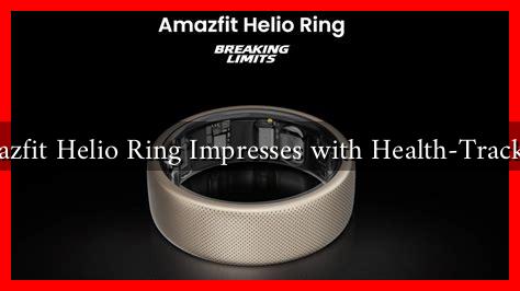 Amazfit Helio Ring Impresses with Health-Tracking