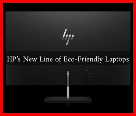 HP’s New Line of Eco-Friendly Laptops