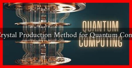 New Crystal Production Method for Quantum Computers