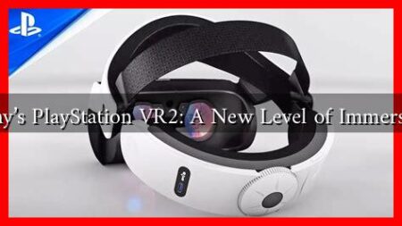 Sony’s PlayStation VR2: A New Level of Immersion