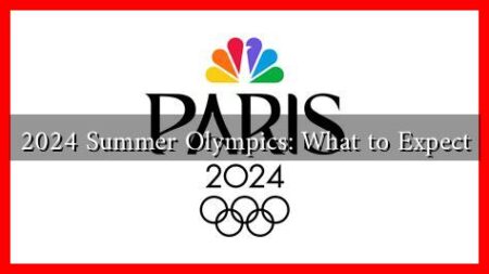 2024 Summer Olympics: What to Expect