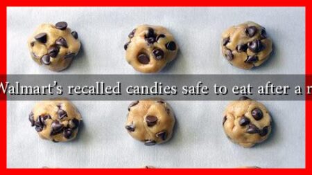 Are Walmart's recalled candies safe to eat after a recall?