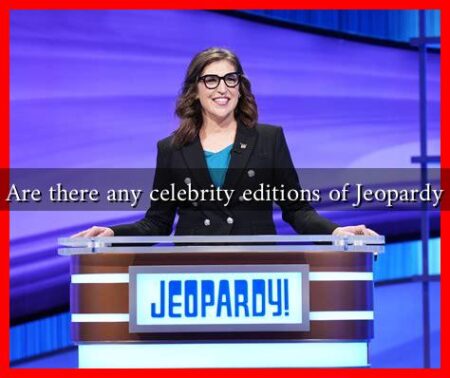 Are there any celebrity editions of Jeopardy