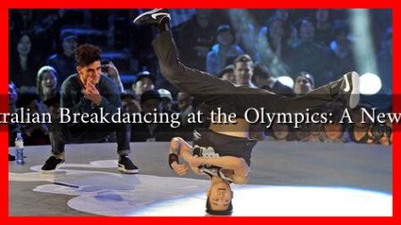 Australian Breakdancing at the Olympics: A New Era