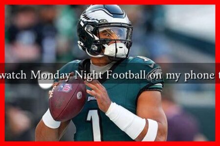 Can I watch Monday Night Football on my phone tonight Can I watch Monday Night Football on my phone tonight