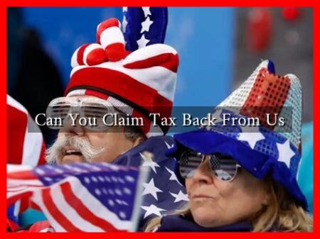 Can You Claim Tax Back From Us
