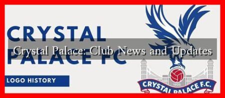 Crystal Palace: Club News and Updates