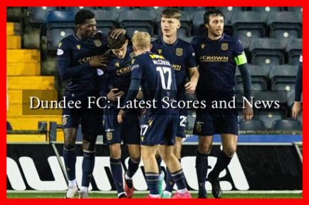 Dundee FC: Latest Scores and News