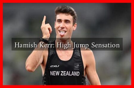 Hamish Kerr: High Jump Sensation