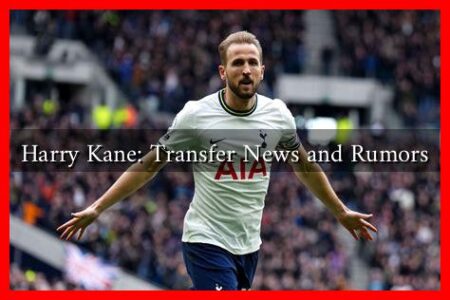 Harry Kane: Transfer News and Rumors